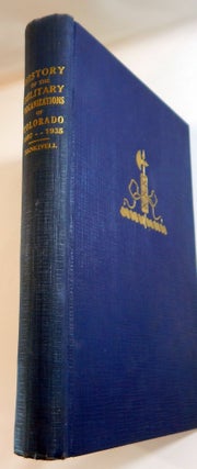 Item #21910 History of the Military Organizations of the State of Colorado, 1860-1935. Major John...