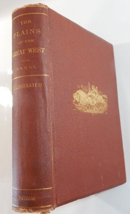 Item #21914 The Plains of the Great West and Their Inhabitants, Being a Description of the...