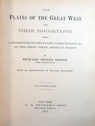 The Plains of the Great West and Their Inhabitants, Being a Description of the Plains, Game, Indians, &c. of the Great North American Desert