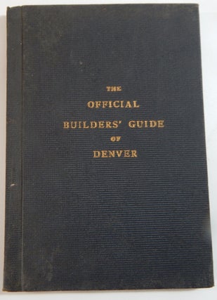 Item #21925 The Official Builders' Guide to the City of Denver. Denver