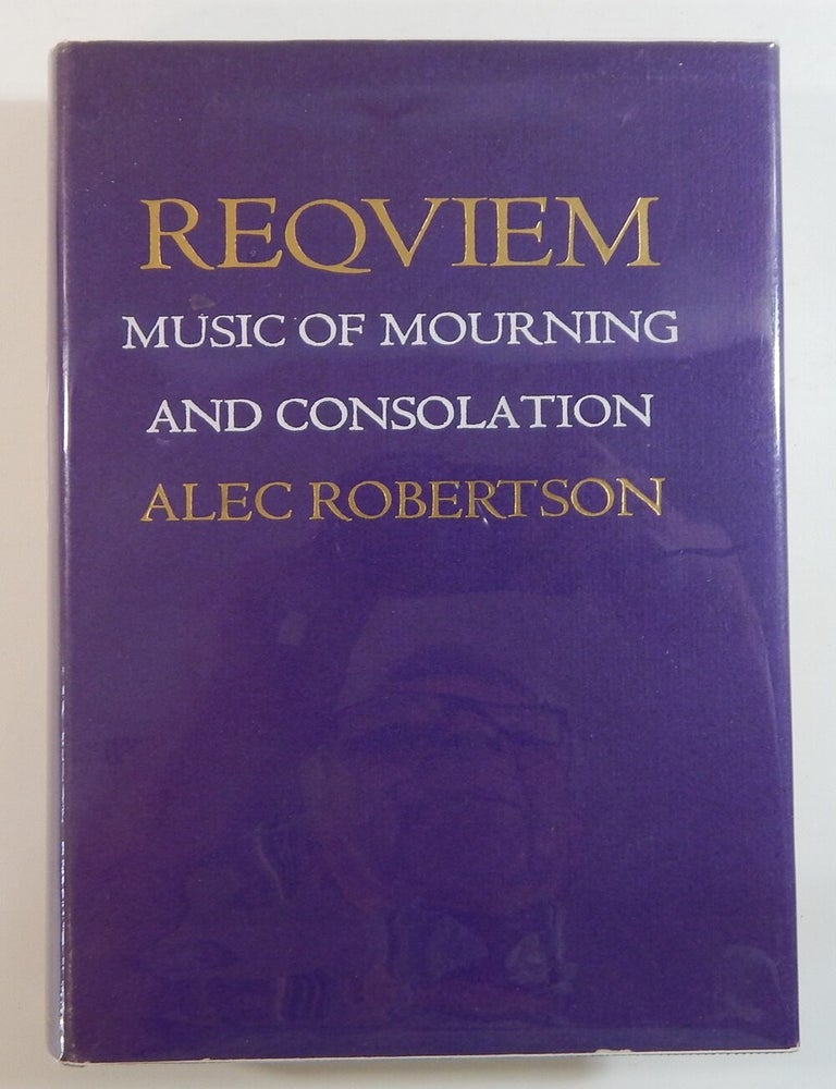 Item #21931 Reqviem: Music of Mourning and Consolation. Alec Robertson.