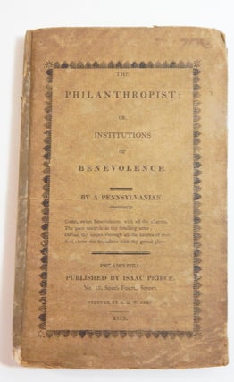 Item #21938 The Philanthropist, or, Institutions of Benevolence. Pennsylvanian, Isaac Perice?