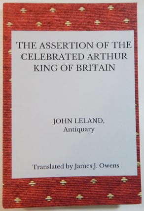 Item #22136 The Assertion of the Celebrated Arthur, King of England. Leland. John, transl James...