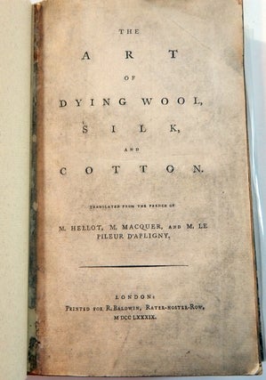 The Art of Dying Wool, Silk, and Cotton. Translated from the French