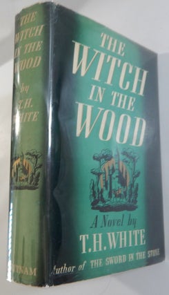 Item #22164 The Witch in the Wood. T. H. White