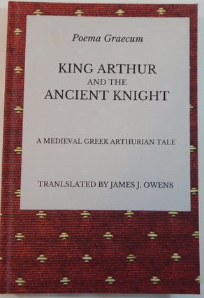 Item #22235 Poema Grecum: King Arthur and the Ancient Knight. Friedrich Von der Hagen, transl,...