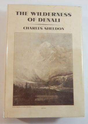 Item #22334 The Wilderness of Denali: Explorations of a Hunter-Naturalist in Northern Alaska....