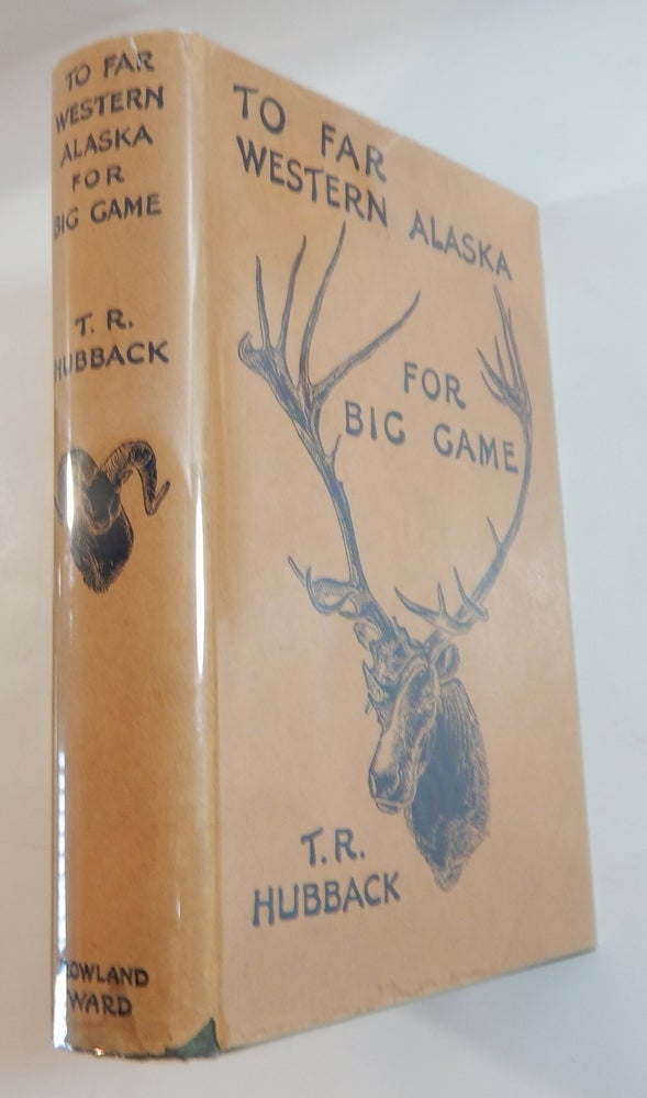 Item #22336 To Far Western Alaska for Big Game. Theodore R. Hubback.