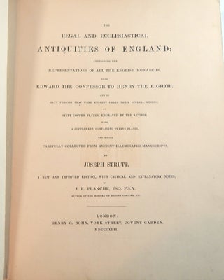 The Regal and Ecclesiastical Antiquities of England Containing the Representations of All the English Monarchs from Edward the Confessor to Henry the Eighth....