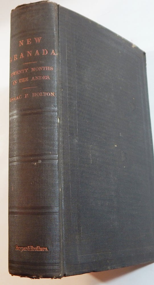 Item #22368 New Granada: Twenty Months in the Andes. Isaac F. Holton.