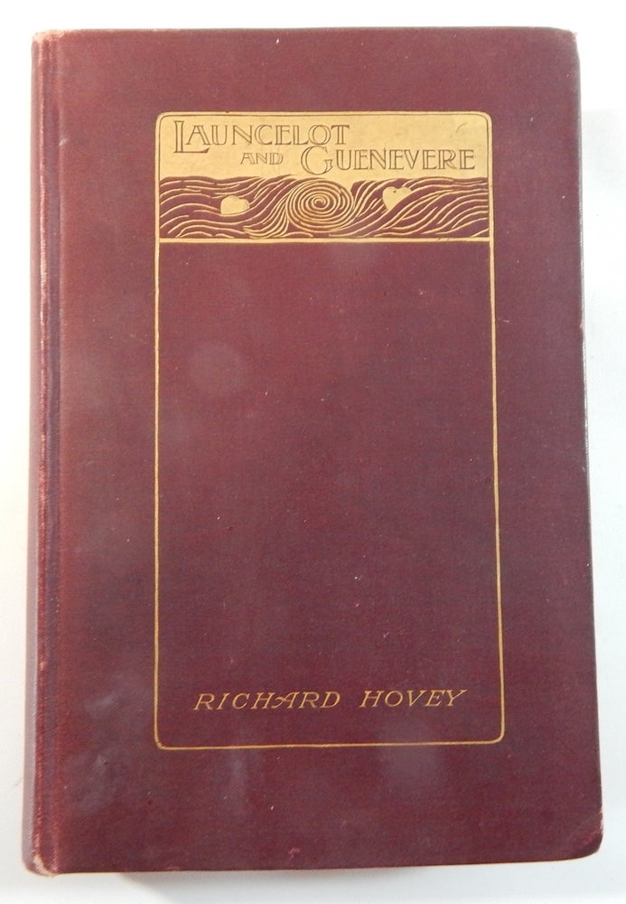Item #22373 Launcelot and Guenevere: A Poem in Dramas. Richard Hovey.