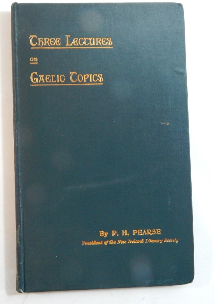 Item #23452 Three Lectures on Gaelic Topics. P. H. Pearse, Patrick.