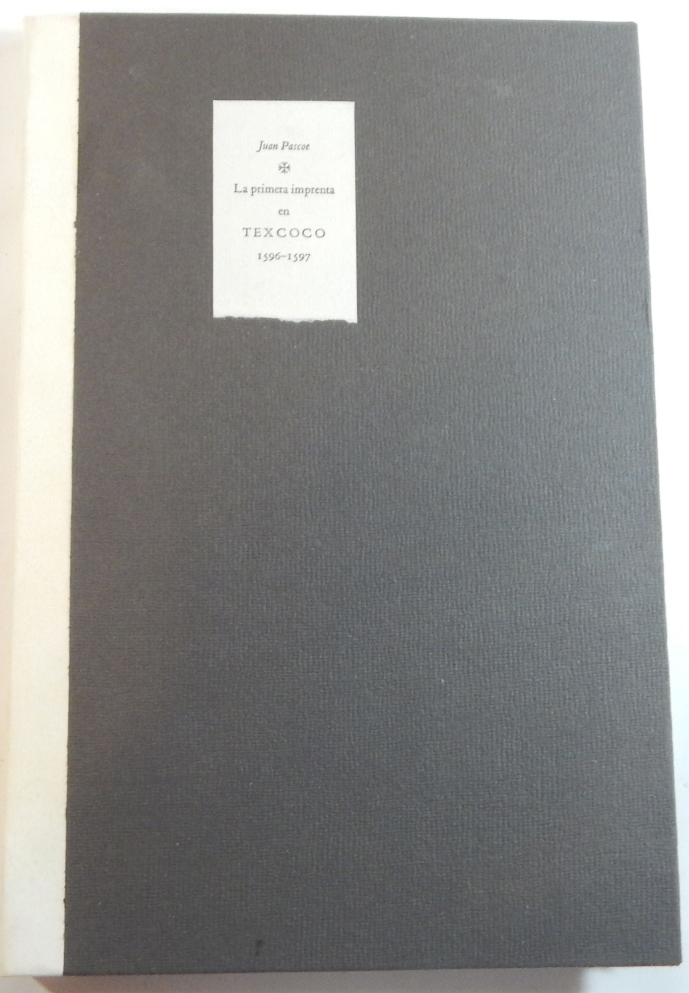 La Primera Imprenta en Texcoco 1596-1597 | Juan Pascoe | Limited edition