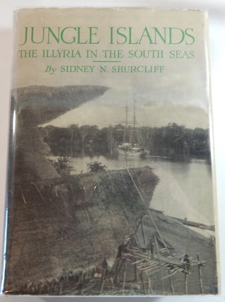 Item #23557 Jungle Islands: The "Illyria: in the South Seas. Sidney Nichols Shurcliff