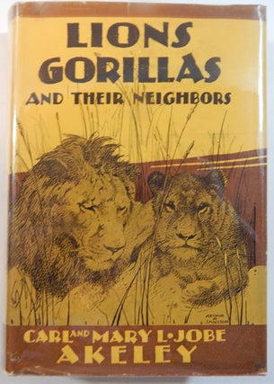 Item #23631 Lions, Gorillas and their Neighbors. Carl Akeley, Mary L. Jobe