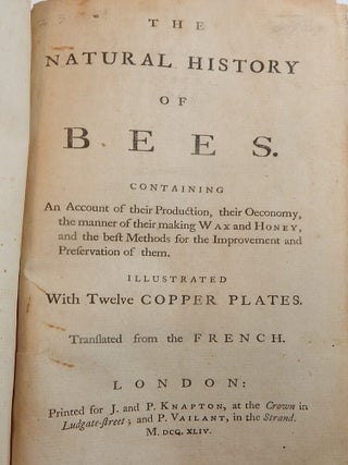 The Natural History of Bees, Containing an Account of their Production, their Oeconomy, the Manner of Making Wax and Honey, and the Best Methods for the Improvement and Preservation Them