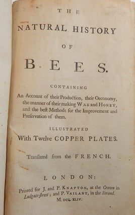 The Natural History of Bees, Containing an Account of their Production, their Oeconomy, the Manner of Making Wax and Honey, and the Best Methods for the Improvement and Preservation Them