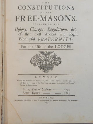 Constitutions of the Free-Masons Contaning the History, Charges, Regulations, &c. of the most Ancient and Right Worshipful Fraternity.