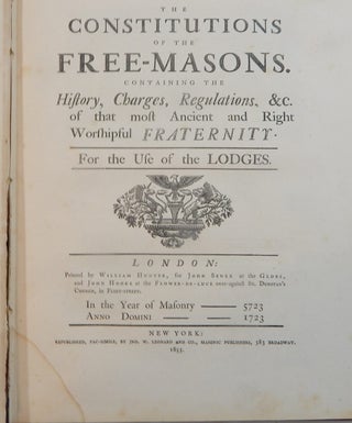 Constitutions of the Free-Masons Contaning the History, Charges, Regulations, &c. of the most Ancient and Right Worshipful Fraternity.