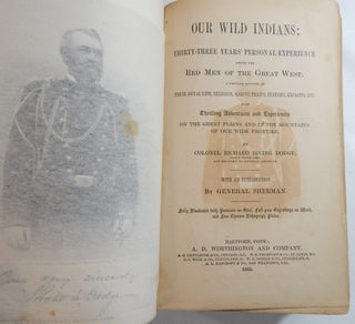 Our Wild Indians: Thirty-three Years' Personal Experience of the Red Men of the Great West . Their Social Life, Religion, Habits, Traits, Customs, Exploits, Etc. . With an Introduction by General Sherman