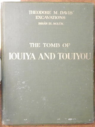 Item #24628 The Tomb of Iouiya and Touiyou. Theodore Davis, Gaston Maspero, Percy Newberry,...