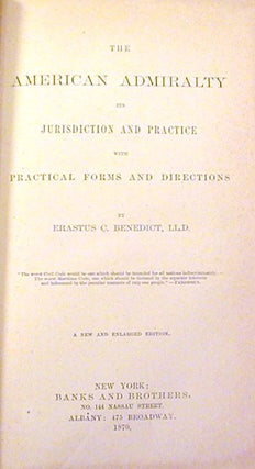 The American Admiralty, Its Jurisdiction and Practice, with Practical Forms and Directions