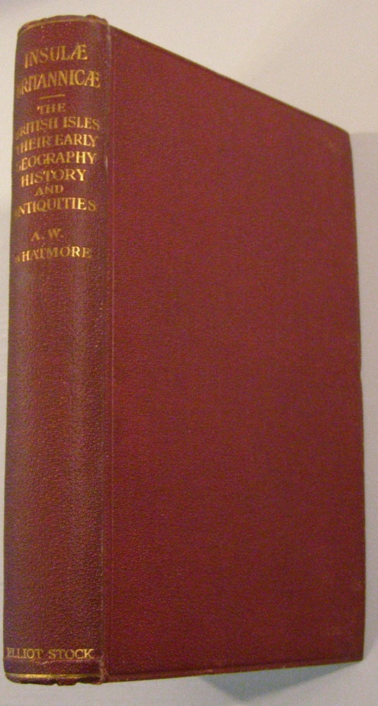 Item #8855 Insulae Britannicae, The British Isles, Their Geography, History and Antiquities down to the Close of the Roman Period. Arthur William Whatmore.